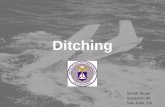 Ditching Simon Stuart Squadron 80 San Jose, CA. Ditching Presentation Overview ï± Types of Incidents & Survivability ï± Decisions: Water vs. Trees ï± Ditching