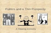 Politics and a Thin Prosperity A Slipping economy.