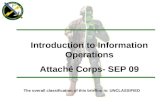 The overall classification of this briefing is: UNCLASSIFIED Introduction to Information Operations Attaché Corps- SEP 09.