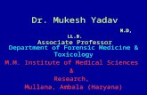 Dr. Mukesh Yadav M.D, LL.B. Associate Professor Department of Forensic Medicine & Toxicology M.M. Institute of Medical Sciences & Research, Mullana, Ambala.
