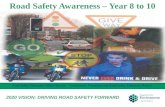 Road Safety Awareness – Year 8 to 10 Road Safety Education Officer Service - Governance, Promotion and Road Safety Education Branch 2020 VISION: DRIVING.