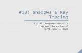 #13: Shadows & Ray Tracing CSE167: Computer Graphics Instructor: Ronen Barzel UCSD, Winter 2006