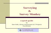 Surveying & Survey Monkey a quick guide by Sam Kalb, Library Assessment & IT Projects Coordinator.