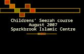 Childrens ’ Seerah course August 2007 Sparkbrook Islamic Centre.