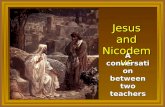 Jesus and Nicodemus A conversation between two teachers