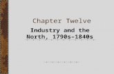 Chapter Twelve Industry and the North, 1790s–1840s.