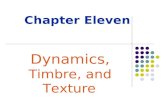 Chapter Eleven Dynamics, Timbre, and Texture. Rhythm Melody (pitch) Harmony Timbre (sound) Dynamics Texture Form (shape) Basic Elements of Music