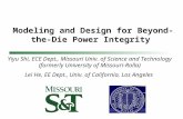 Modeling and Design for Beyond-the-Die Power Integrity Yiyu Shi, ECE Dept., Missouri Univ. of Science and Technology (formerly University of Missouri-Rolla)