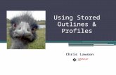 Using Stored Outlines & Profiles Chris Lawson. TIP 1: EASY SQL HINTS USING STORED OUTLINES No reason to avoid outlines. Despite threats, are reportedly.