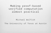 Making proof-based verified computation almost practical Michael Walfish The University of Texas at Austin.