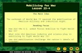Mobilizing for War Lesson 23-4 The Main Idea The outbreak of World War II spurred the mobilization of American military and industrial might. Reading Focus.