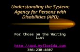 Understanding the System: Agency for Persons with Disabilities (APD) For those on the Waiting List  386-238-4607.