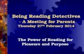 Being Reading Detectives - A Meeting for Parents Thursday 27 th February 2014 The Power of Reading for Pleasure and Purpose.