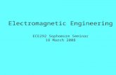 Electromagnetic Engineering ECE292 Sophomore Seminar 18 March 2008.