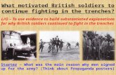 What motivated British soldiers to continue fighting in the trenches? L/O – To use evidence to build substantiated explanations for why British soldiers.