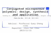 Conjugated microporous polymers: design, synthesis and application Advisor: Professor Guey-Sheng Liou Reporter: Chin-Yen Chou 2013/11/15 Yanhong Xu, Shangbin.
