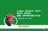 Lagos Beyond 2015: BOLD IDEAS, NEW OPPORTUNITIES February 04, 2015.