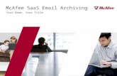 McAfee SaaS Email Archiving Your Name, Your Title