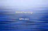 WeatheringWeathering GPH 111. Weathering Game Plan: WEATHERING  What is WEATHERING and how does it fit within gemorphology? TYPES  Major TYPES of weathering.