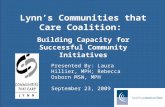 Lynn’s Communities that Care Coalition: Building Capacity for Successful Community Initiatives Presented By: Laura Hillier, MPH; Rebecca Osborn MSW, MPH.