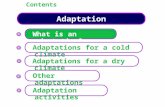 Adaptation Contents What is an adaptation? Adaptations for a cold climate Other adaptations Adaptation activities Adaptations for a dry climate.