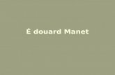 ‰ douard Manet. ‰douard Manet ( 1832-1883) was a French painter. One of the first nineteenth century artists to approach modern-life subjects, he was