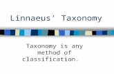 Linnaeus’ Taxonomy Taxonomy is any method of classification.
