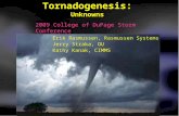 Tornadogenesis: Unknowns Erik Rasmussen, Rasmussen Systems Jerry Straka, OU Kathy Kanak, CIMMS 2009 College of DuPage Storm Conference.
