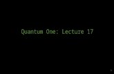 Quantum One: Lecture 17 1. 2 Ket-Bra Expansions and Integral Representations of Operators 3.