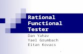 1 Rational Functional Tester Dan Yahav Yael Grumbach Eitan Kovacs.