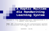 1 A Haptic Multimedia Handwriting Learning System Mohamad A. Eid, Mohamed Mansour, Abdulmotaleb H. El Saddik, Rosa Iglesias Emme '07: Proceedings of the.