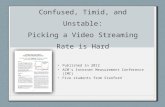 Confused, Timid, and Unstable: Picking a Video Streaming Rate is Hard Published in 2012 ACM’s Internet Measurement Conference (IMC) Five students from.