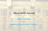 Phun With Sound Basic Concepts For Hardware (and other) Hackers.