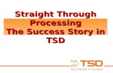 1 Straight Through Processing The Success Story in TSD.