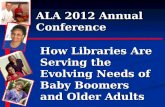 ALA 2012 Annual Conference How Libraries Are Serving the Evolving Needs of Baby Boomers and Older Adults.