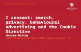 I consent: search, privacy, behavioural advertising and the Cookie Directive Andrew McStay School of Creative and Media Studies, Bangor University, UK.