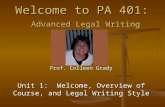 Prof. Colleen Grady Unit 1: Welcome, Overview of Course, and Legal Writing Style Welcome to PA 401: Advanced Legal Writing.