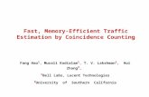 Fast, Memory-Efficient Traffic Estimation by Coincidence Counting Fang Hao 1, Murali Kodialam 1, T. V. Lakshman 1, Hui Zhang 2, 1 Bell Labs, Lucent Technologies.
