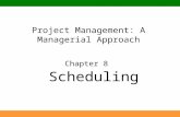 Project Management: A Managerial Approach Chapter 8 Scheduling.