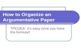 How to Organize an Argumentative Paper TPEQEA- It’s easy once you have the formula!!