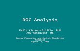 ROC Analysis Emily Kistner-Griffin, PhD Amy Wahlquist, MS Cancer Prevention and Control Statistics Tutorial August 13, 2009.
