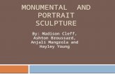 MONUMENTAL AND PORTRAIT SCULPTURE By: Madison Cleff, Ashton Broussard, Anjali Mangrola and Hayley Young.