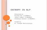 E NTROPY IN NLP Presented by Avishek Dan (113050011) Lahari Poddar (113050029) Aishwarya Ganesan (113050042) Guided by Dr. Pushpak Bhattacharyya.