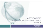 LAST DANCE CHAPTER 26 – DIFFRACTION – PART II Instructor Course.