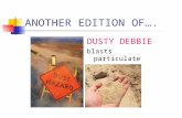 ANOTHER EDITION OF…. DUSTY DEBBIE blasts particulate matters.