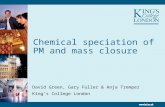 Chemical speciation of PM and mass closure David Green, Gary Fuller & Anja Tremper King’s College London.