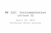ME 322: Instrumentation Lecture 32 April 10, 2015 Professor Miles Greiner.