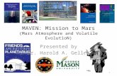MAVEN: Mission to Mars (Mars Atmosphere and Volatile EvolutioN) Presented by Dr. Harold A. Geller 1