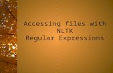 Accessing files with NLTK Regular Expressions. Accessing additional files Python has tools for accessing files from the local directories and also for.