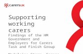Supporting working carers Findings of the HM Government and Employers for Carers Task and Finish Group Madeleine Starr, Carers UK
